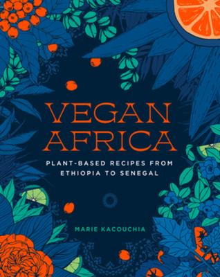Vegan Africa: Plant-Based Recipes from Ethiopia to Senegal Subscription