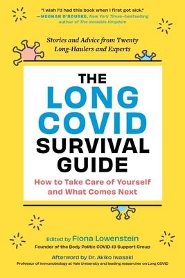 The Long Covid Survival Guide: How to Take Care of Yourself and What Comes Next - Stories and Advice from Twenty Long-Haulers and Experts