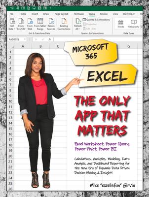 Microsoft 365 Excel: The Only App That Matters: Calculations, Analytics, Modeling, Data Analysis and Dashboard Reporting for the New Era of Dynamic Da