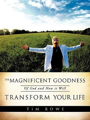 The Magnificent Goodness of God and How it Will Transform Your Life