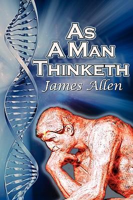 As a Man Thinketh: James Allen's Bestselling Self-Help Classic, Control Your Thoughts and Point Them Toward Success