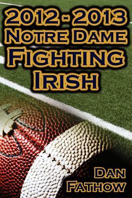2012 - 2013 Undefeated Notre Dame Fighting Irish - Beating All Odds, the Road to the BCS Championship Game, & a College Football Legacy Subscription