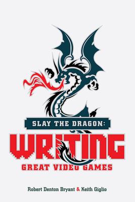 Slay the Dragon: Writing Great Video Games