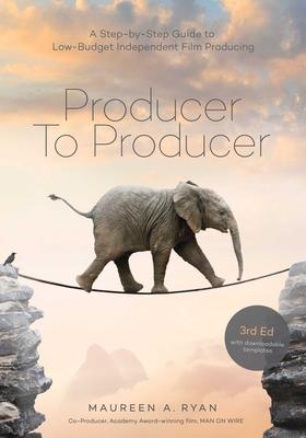 Producer to Producer -3rd Edition: A Step- By- Step Guide to Low Budget Independent Film Producing