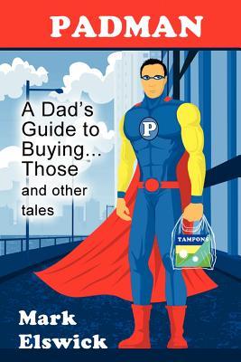 Padman: A Dad's Guide to Buying... Those and Other Tales