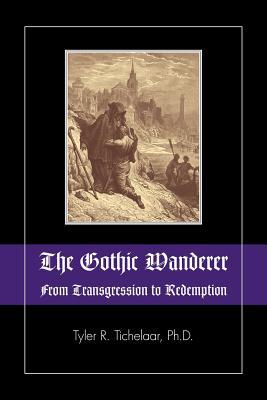 The Gothic Wanderer: From Transgression to Redemption; Gothic Literature from 1794 - Present