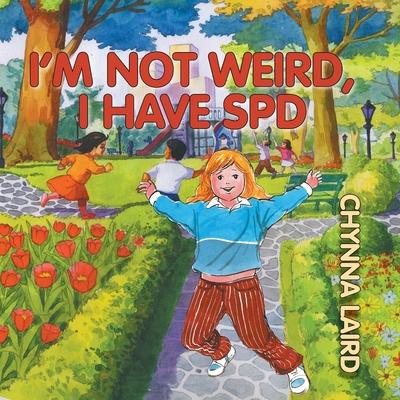 I'm Not Weird, I Have Sensory Processing Disorder (SPD): Alexandra's Journey (2nd Edition)