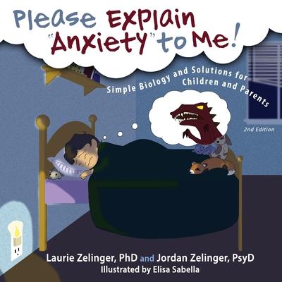 Please Explain Anxiety to Me!: Simple Biology and Solutions for Children and Parents, 2nd Edition