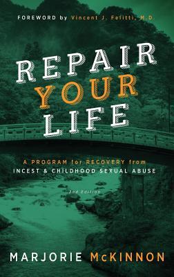 REPAIR Your Life: A Program for Recovery from Incest & Childhood Sexual Abuse, 2nd Edition