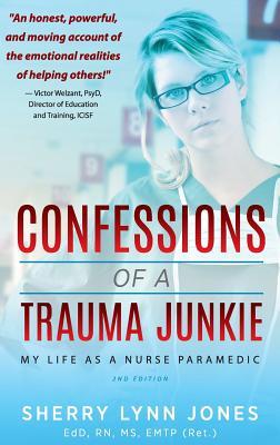 Confessions of a Trauma Junkie: My Life as a Nurse Paramedic, 2nd Edition