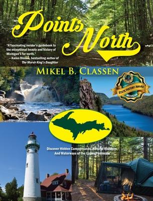 Points North: Discover Hidden Campgrounds, Natural Wonders, and Waterways of the Upper Peninsula