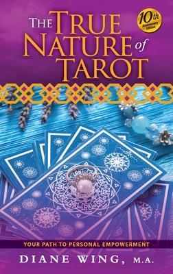 The True Nature of Tarot: Your Path To Personal Empowerment - 10th Anniversary Edition