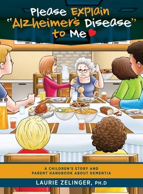 Please Explain Alzheimer's Disease to Me: A Children's Story and Parent Handbook About Dementia