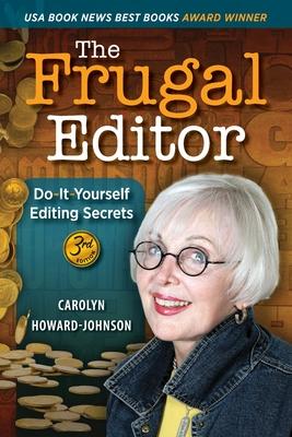 The Frugal Editor: Do-It-Yourself Editing Secrets-From Your Query Letters to Final Manuscript to the Marketing of Your New Bestseller, 3r