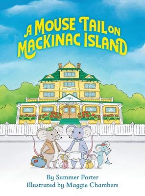 A Mouse Tail on Mackinac Island - Book 1: A Mouse Family's Island Adventure In Northern Michigan