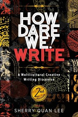 How Dare We! Write: A Multicultural Creative Writing Discourse, 2nd Edition