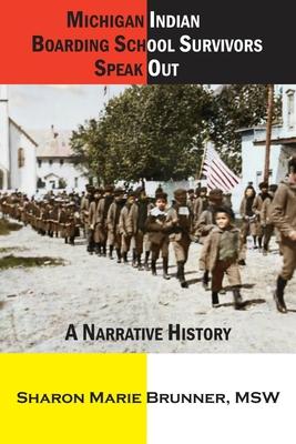 Michigan Indian Boarding School Survivors Speak Out: A Narrative History