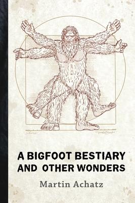 A Bigfoot Bestiary and Other Wonders: Poems