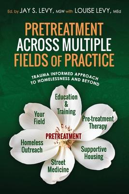 Pretreatment Across Multiple Fields of Practice: Trauma Informed Approach to Homelessness and Beyond