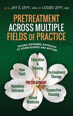 Pretreatment Across Multiple Fields of Practice: Trauma Informed Approach to Homelessness and Beyond