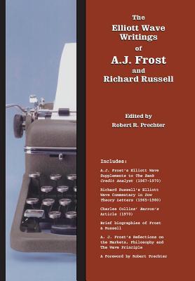 The Elliott Wave Writings of A.J. Frost and Richard Russell: With a foreword by Robert Prechter