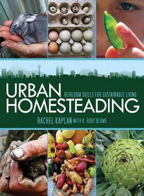 Urban Homesteading: Heirloom Skills for Sustainable Living