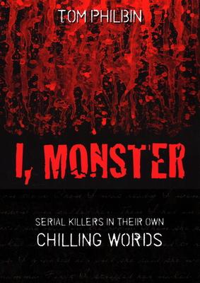 I, Monster: Serial Killers in Their Own Chilling Words