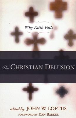 The Christian Delusion: Why Faith Fails