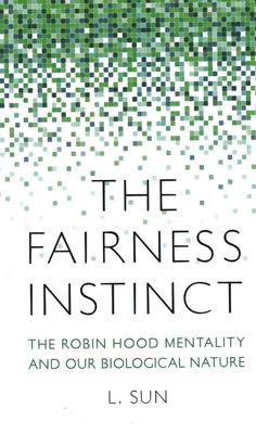 The Fairness Instinct: The Robin Hood Mentality and Our Biological Nature