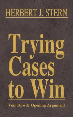 Trying Cases to Win Vol. 1: Voir Dire and Opening Argument