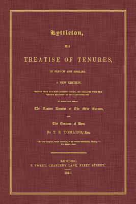 Lyttleton, His Treatise of Tenures, in French and English. a New Edition, Printed from the Most Ancient Copies, and Collated with the Various Readings