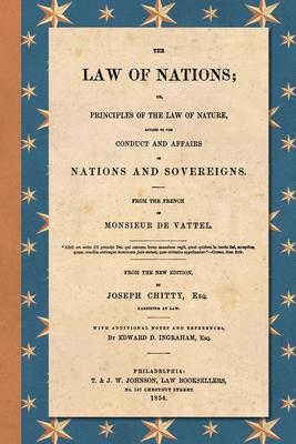 The Law of Nations (1854): Or, Principles of the Law of Nature, Applied to the Conduct and Affairs of Nations and Sovereigns. From the French of