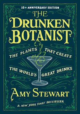 The Drunken Botanist: The Plants That Create the World's Great Drinks: 10th Anniversary Edition