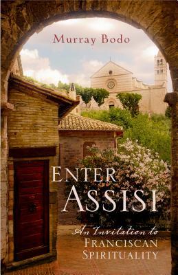 Enter Assisi: An Invitation to Franciscan Spirituality