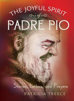 Joyful Spirit of Padre Pio: Stories, Letters, and Prayers