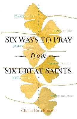 Six Ways to Pray from Six Great Saints