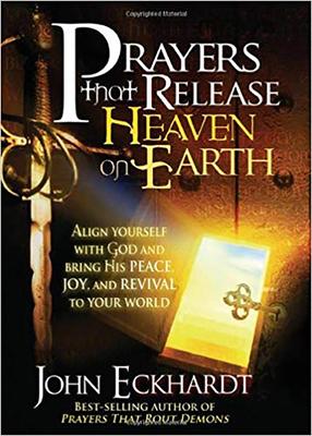 Prayers That Release Heaven on Earth: Align Yourself with God and Bring His Peace, Joy, and Revival to Your World