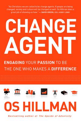 Change Agent: Engaging Your Passion to Be the One Who Makes a Difference