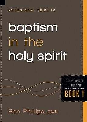 An Essential Guide to Baptism in the Holy Spirit: Volume 1