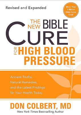 The New Bible Cure for High Blood Pressure: Ancient Truths, Natural Remedies, and the Latest Findings for Your Health Today