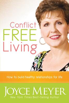 Conflict Free Living: How to Build Healthy Relationships for Life