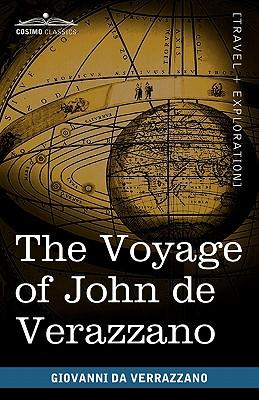 The Voyage of John de Verazzano: Along the Coast of North America, from Carolina to Newfoundland A.D. 1524