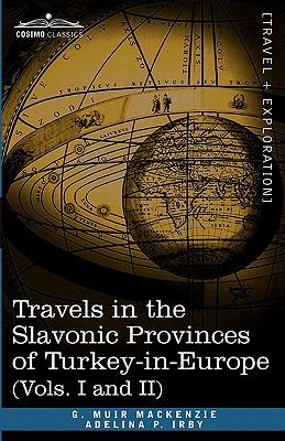 Travels in the Slavonic Provinces of Turkey-In-Europe (Vols. I and II)