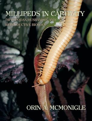 Millipeds in Captivity: Diplopodan Husbandry and Reproductive Biology (Millipede Husbandry)