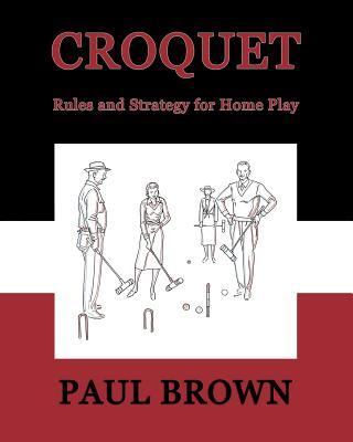 Croquet: Rules and Strategy for Home Play (Facsimile Reprint)