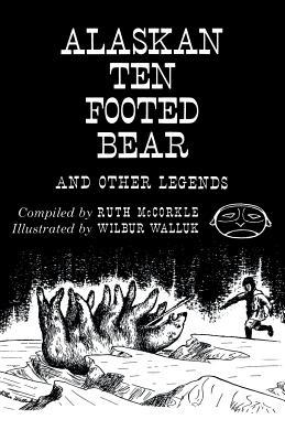 The Alaskan Ten-Footed Bear and Other Legends (Reprint Edition)