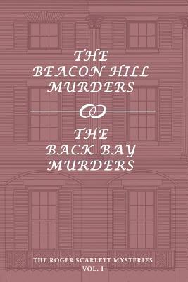 The Roger Scarlett Mysteries, Vol. 1: The Beacon Hill Murders / The Back Bay Murders