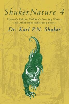 ShukerNature (Book 4): Tijuana's Zebras, Turkana's Dancing Worms, and Other Impossible Blog Beasts