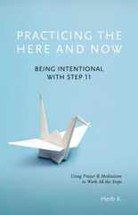 Practicing the Here and Now: Being Intentional with Step 11, Using Prayer & Meditation to Work All the Steps Subscription
