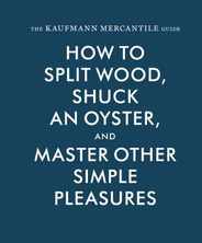 Kaufmann Mercantile Gde: How to Split Wood, Shuck an Oyster, and Master Other Simple Pleasures Subscription
